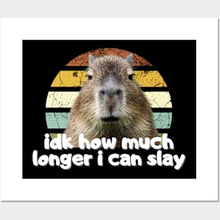 Idk How Much Longer I Can Slay Capybara Sarcastic Dank Meme Quote Funny Meme Posters and Art